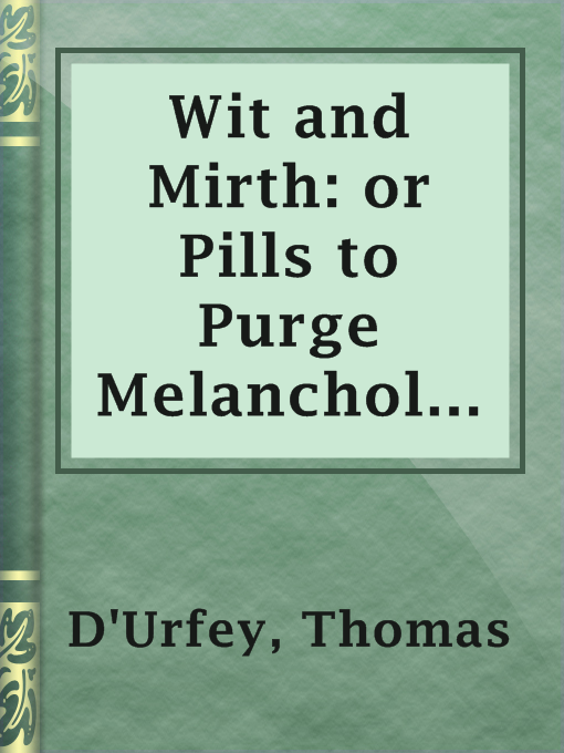 Title details for Wit and Mirth: or Pills to Purge Melancholy, Vol. 5 of 6 by Thomas D'Urfey - Available